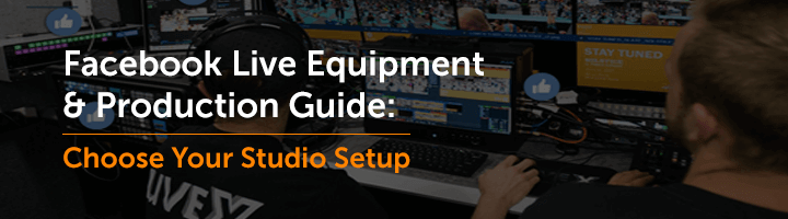 Facebook Live Equipment and Production Guide