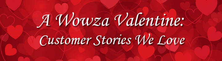 A Wowza Valentine: Customer stories we love