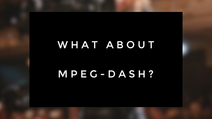 Mpeg Dash Dynamic Adaptive Streaming Over Http Wowza